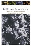 Millennial Masculinity: Men in Contemporary American Cinema