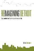 Reimagining Detroit Opportunities for Redefining an American City