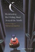 Revisioning Red Riding Hood Around the World: An Anthology of International Retellings