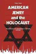 American Jewry and the Holocaust: The American Jewish Joint Distribution Committee, 1939-1945