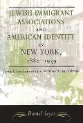 Jewish Immigrant Associations and American Identity in New York, 1880-1939: Jewish Landsmanshaftn in American Culture
