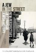 A Jew in the Street: New Perspectives on European Jewish History