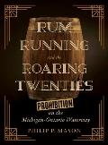 Rum Running and the Roaring Twenties: Prohibition on the Michigan-Ontario Waterway