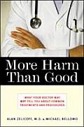 More Harm Than Good What Your Doctor May Not Tell You about Common Treatments & Procedures