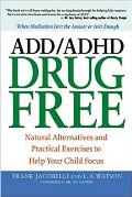 ADD/ADHD Drug Free: Natural Alternatives and Practical Exercises to Help Your Child Focus