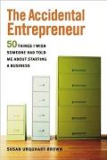 Accidental Entrepreneur 50 Things I Wish Someone Had Told Me about Starting Business