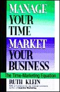 Manage Your Time Market Your Business