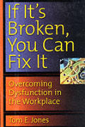 If Its Broken You Can Fix It Overcoming Dysfunction in the Workplace