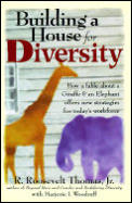 Building a House for Diversity How a Fable about a Giraffe & an Elephant Offers New Strategies for Todays Workforce