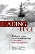 Leading at the Edge Leadership Lessons from the Extraordinary Saga of Shackletons Antarctic Expedition