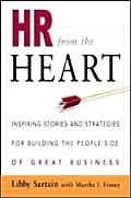HR from the Heart Inspiring Stories & Strategies for Building the People Side of Great Business