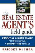 Real Estate Agents Field Guide Essential Insider Advice for Surviving in a Competitive Market