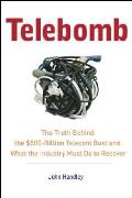 Telebomb The Truth Behind the $500 Billion Telecom Bust & What the Industry Must Do to Recover