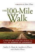 100 Mile Walk A Father & Son on a Quest to Find the Essence of Leadership