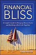Financial Bliss A Couples Guide to Merging Money Styles & Building a Rich Life Together