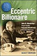Eccentric Billionaire John D MacArthur Empire Builder Reluctant Philanthropist Relentless Adversary
