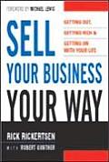 Sell Your Business Your Way Getting Out Getting Rich & Getting on with Your Life