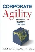Corporate Agility A Revolutionary New Model for Competing in a Flat World