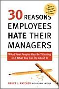 30 Reasons Employees Hate Their Managers What Your People May Be Thinking & What You Can Do about It