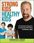 Strong Kids Healthy Kids The Revolutionary Program for Increasing Your Childs Fitness in 30 Minutes a Week