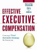 Effective Executive Compensation Creating a Total Rewards Strategy for Executives