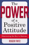 Power of a Positive Attitude Discovering the Key to Success