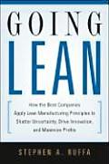 Going Lean How the Best Companies Apply Lean Manufacturing Principles to Shatter Uncertainty Drive Innovation & Maximize Prof