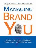 Managing Brand You Seven Steps to Creating Your Most Successful Self