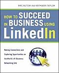 How to Succeed in Business Using LinkedIn Making Connections & Capturing Opportunities on the Worlds #1 Business Networking Site