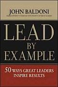 Lead by Example 50 Ways Great Leaders Inspire Results