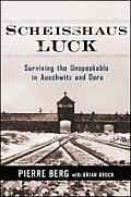Scheisshaus Luck Surviving the Unspeakable in Auschwitz & Dora