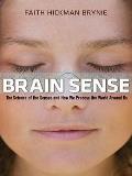 Brain Sense The Science of the Senses & How We Process the World Around Us