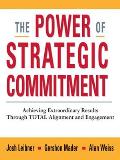 Power of Strategic Commitment Achieving Extraordinary Results Through Total Alignment & Engagement