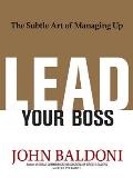 Lead Your Boss The Subtle Art of Managing Up