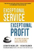 Exceptional Service Exceptional Profit The Secrets of Building a Five Star Customer Service Organization