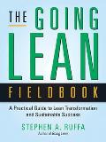Going Lean Fieldbook A Practical Guide to Lean Transformation & Sustainable Success