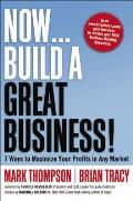 Now Build a Great Business 7 Ways to Maximize Your Profit in Any Market