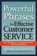Powerful Phrases for Effective Customer Service: Over 700 Ready-to-Use Phrases and Scripts That Really Get Results