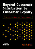 Beyond Customer Satisfaction To Customer Loyalty the Key to Greater Profitability