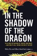 In the Shadow of the Dragon The Global Expansion of Chinese Companies & How It Will Change Business Forever
