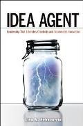 Idea Agent: Leadership That Liberates Creativity and Accelerates Innovation