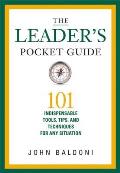 The Leader's Pocket Guide: 101 Indispensable Tools, Tips, and Techniques for Any Situation