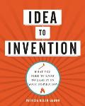 Idea to Invention: What You Need to Know to Cash in on Your Inspiration