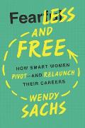 Fearless & Free How Smart Women Pivot & Relaunch Their Careers