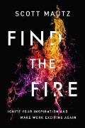 Find the Fire Ignite Your Inspiration & Make Work Exciting Again