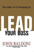 Lead Your Boss: The Subtle Art of Managing Up