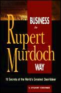 Business The Rupert Murdoch Way Murdoch