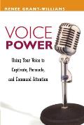 Voice Power Using Your Voice to Captivate Persuade & Command Attention