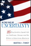 In the Face of Uncertainty 25 Top Leaders Speak Out on Challenge Change & the Future of American Business