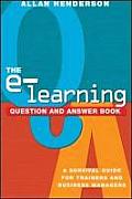 E Learning Question & Answer Book A Survival Guide for Trainers & Business Managers